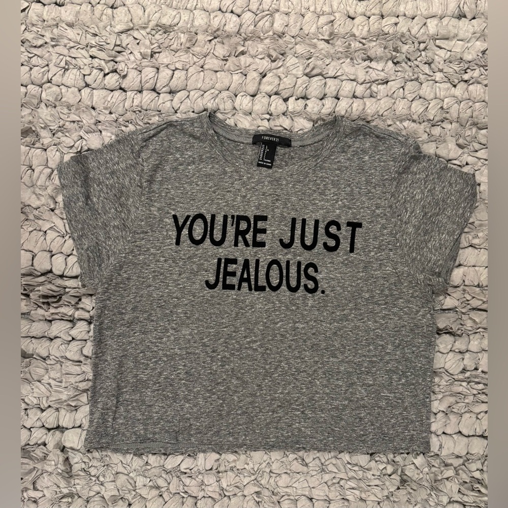 Forever 21 Gray Graphic Crop Tee - “You’re Just Jealous.”